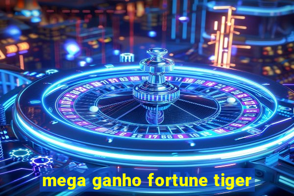 mega ganho fortune tiger